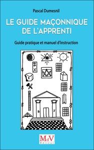 Le guide maçonnique de l'Apprenti, guide pratique et manuel d'instruction de l'Apprenti et de l'Apprentie