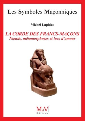 La corde des francs-maçons - Noeuds, métamorphoses et lacs d'amour