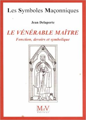 LE VÉNÉRABLE MAÎTRE, Fonction, devoirs et symbolique