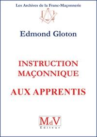 N°1 Edmond Gloton, Instruction maçonnique aux Apprentis.