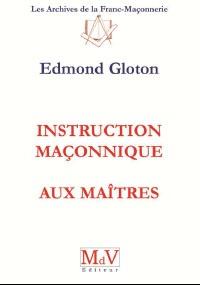 N°3 Edmond Gloton, Instruction maçonnique aux Maître.