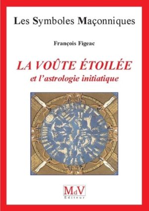 LA VOÛTE ÉTOILÉE ET L'ASTROLOGIE INITIATIQUE