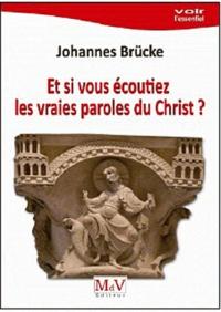 Johannes BRÜCKE, ET SI VOUS ÉCOUTIEZ LES VRAIES PAROLES DU CHRIST ?