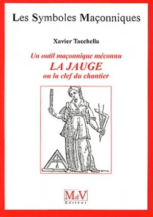 UN OUTIL MAÇONNIQUE MÉCONNU, La Jauge, ou la clef du chantier