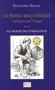 La Franc-Maçonnerie expliquée par l'image, T.2. Le grade de Compagnon