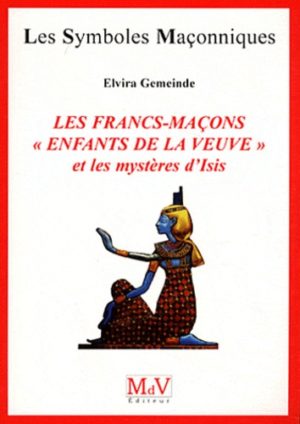 LES FRANCS-MAÇONS « ENFANTS DE LA VEUVE » et les mystères d'Isis