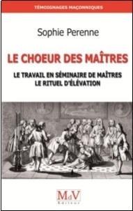 Sophie Perenne, LE CHOEUR DES MAÎTRES," le travail en séminaire de Maîtres, le rituel d'élévation"