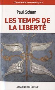 Paul SCHAM, LES TEMPS DE LA LIBERTÉ,"De la Franc-Maçonnerie à la Voie Initiatique."