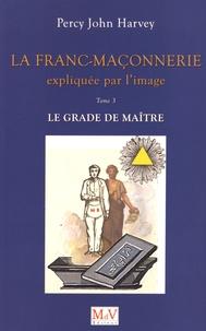 La Franc-Maçonnerie expliquée par l'image, T.3. Le grade de Maître