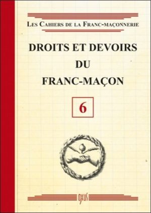 Droits et devoirs du franc-maçon - livret 6