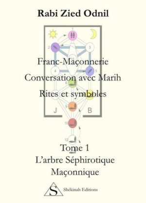 Franc-maçonnerie. Conversation avec Marih. Rites et Symboles - Tomes 1 : L´arbre Séphirotique maçonnique