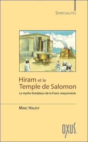 Hiram et le temple de salomon - le mythe fondateur de la franc-maçonnerie