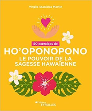 50 EXERCICES DE HO'OPONOPONO - LE POUVOIR DE LA SAGESSE HAWAIENNE