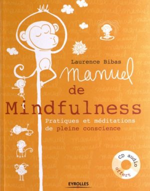 Manuel de la Mindfulness - Pratiques et méditations de pleine conscience