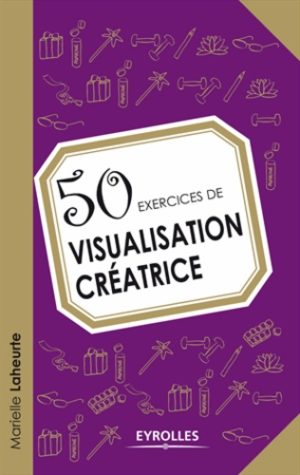 50 exercices de visualisation créatrice