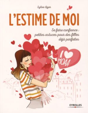 L'estime de moi - Se faire confiance : petites astuces pour des filles déjà parfaites