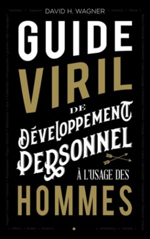 Guide viril de développement personnel à l'usage des hommes