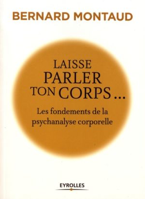 Laisse parler ton corps - Les fondements de la psychanalyse corporelle