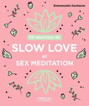 50 exercices de slow love et sex meditation