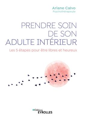 Prendre soin de son adulte intérieur - Les 5 étapes pour être libres et heureux