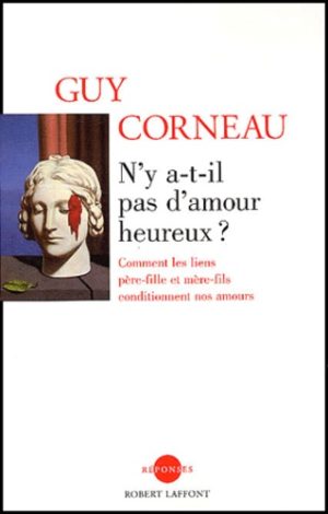 N'y a-t-il pas d'amour heureux ? - Comment les liens père-fille et mère-fils conditionnent nos amours