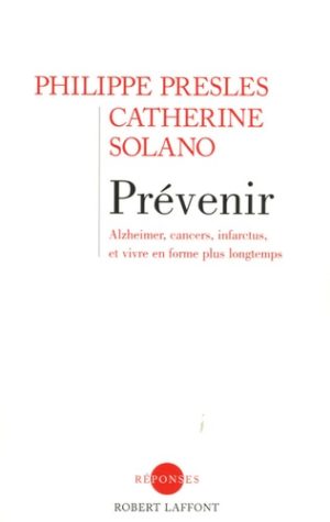 Prévenir - Alzheimer, cancers, infarctus, et vivre en forme plus longtemps