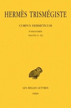 Corpus Hermeticum - Poimandrès ; Traités 2 à 12