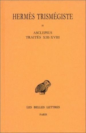 Corpus hermeticum. Tome II : Traités XIII-XVIII - Asclépius
