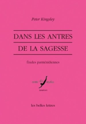 Dans les antres de la sagesse - Etudes parménidiennes