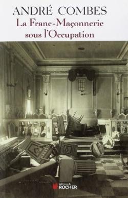 La Franc Maçonnerie sous l'Occupation Persécution et résistance (1939-1945)