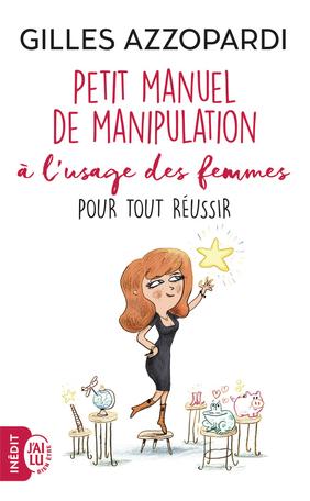 Petit manuel de manipulation à l’usage des femmes pour tout réussir