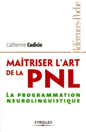 Maîtriser l'art de la PNL - La programmation neurolinguistique