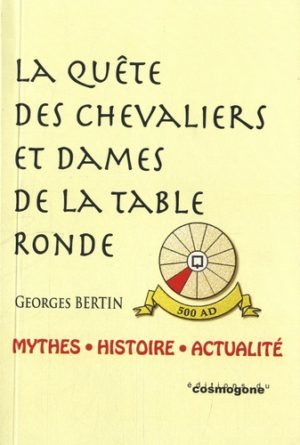 La quête des chevaliers et dames de la Table ronde - Mythes, histoire et actualité