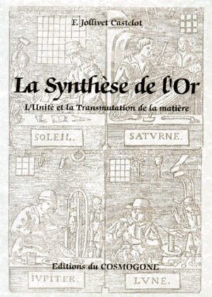 LA SYNTHESE DE L'OR. L'Unité et la Transmutation de la matière