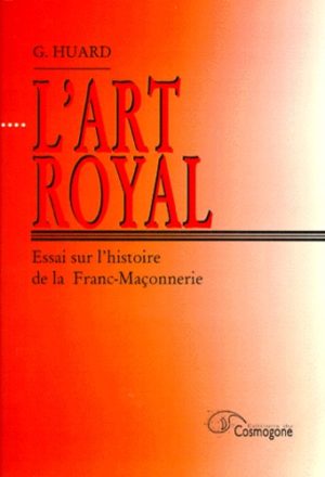 L'ART ROYAL. - Essai sur l'histoire de la Franc-Maçonnerie