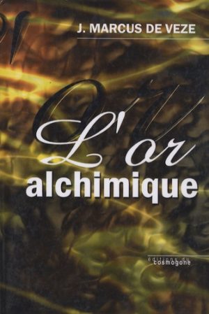 L'Or alchimique - La transmutation des métaux ; Divers procédés de fabrication avec lettres et documents à l'appui