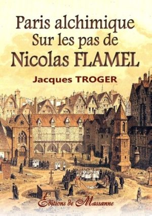Paris alchimique - Sur les pas de Nicolas Flamel