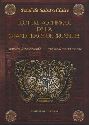 Lecture alchimique de la Grand-Place de Bruxelles où sont expliqués les enseignes d'après la Toyson d'Or de Salomon Trismosin