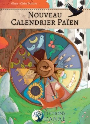 Nouveau calendrier païen - Les dates festives des philosophies païenne de la Wicca, de la Druisec'ht, des Asatru et Vanatru, des Celtes et des Gaulois, des Chamans et Autres