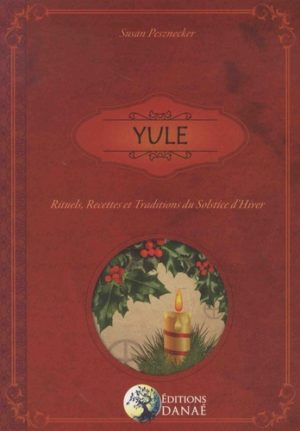 Yule - Rituels, recettes et traditions du solstice d'hiver