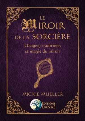 Le miroir de la sorcière - Usages, traditions et magie du miroir