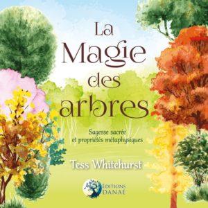 La magie des arbres - Sagesse sacrée et propriétés métaphysiques