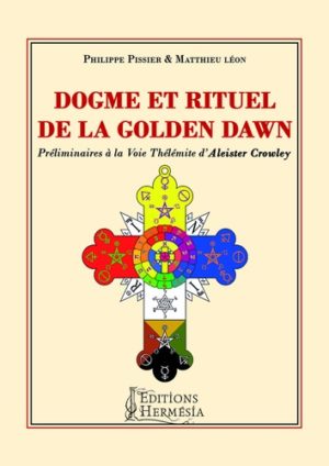 Dogme et rituel de la Golden Dawn - Préliminaires à la voie thélémite d'Aleister Crowley