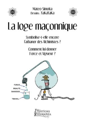 La loge maçonnique - Symbolise-t-elle encore l'athanor des alchimistes ? Comment lui donner force et vigueur ?