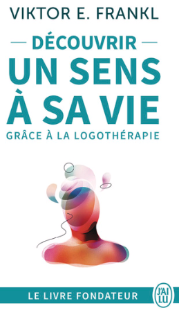 Découvrir un sens à sa vie avec la logothérapie