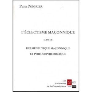 L'eclectisme maçonnique suivi de Herméneutique maçonnique et philosophie biblique