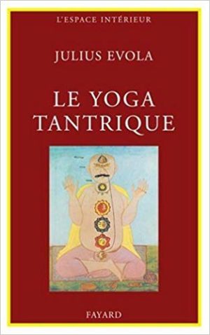 Le Yoga tantrique - Sa métaphysique, ses pratiques