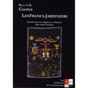 Les Francs Jardiniers. Introduction aux origines et à l'histoire d'un Ordre méconnu