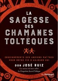 La sagesse des chamanes toltèques