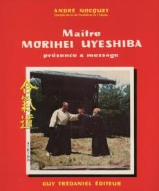 Maître Morihei Uyeshiba, présence et message